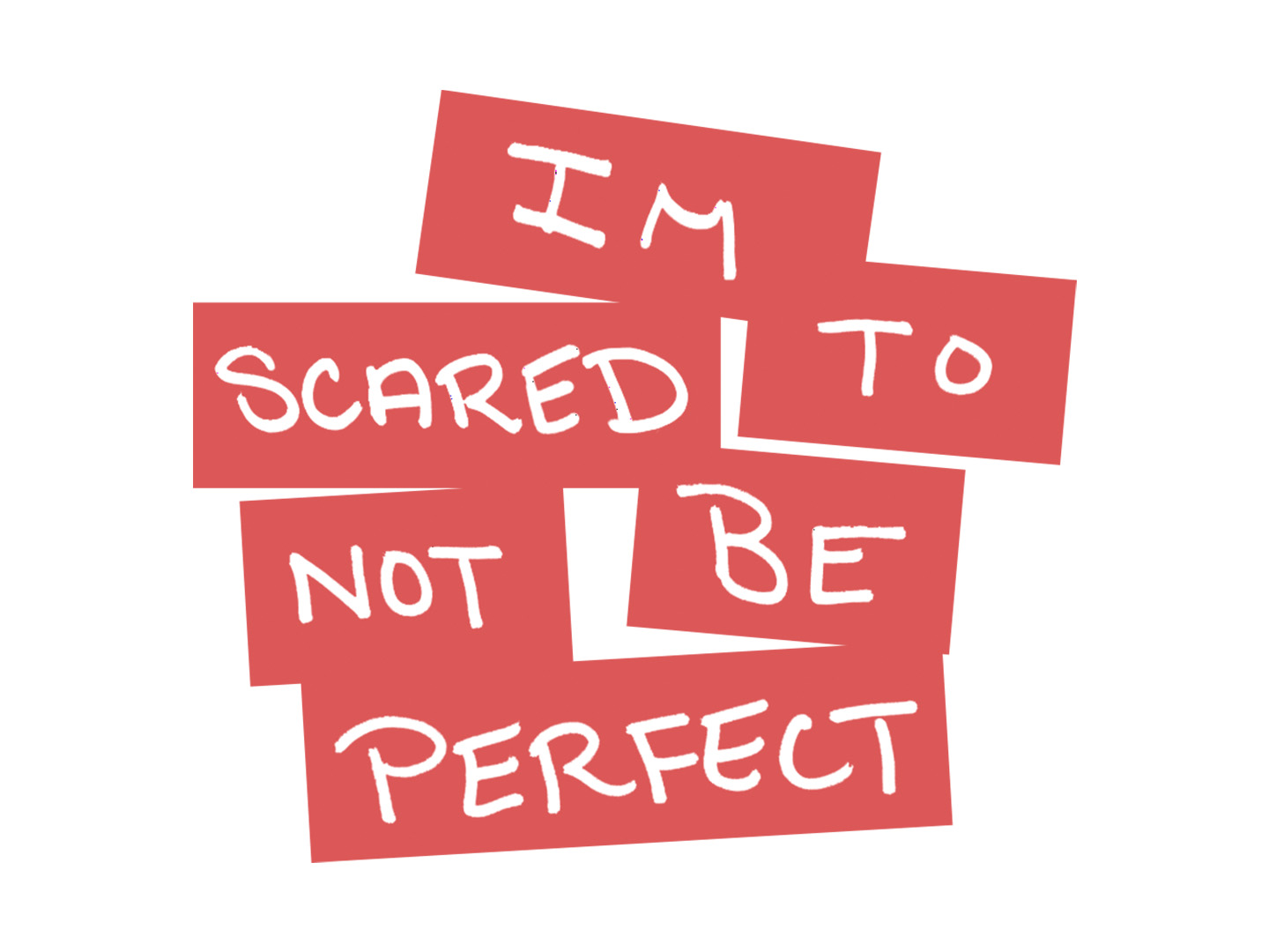 I’m scared to not be perfect